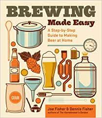 Brewing Made Easy : A Step-by-Step Guide to Making Beer at Home
